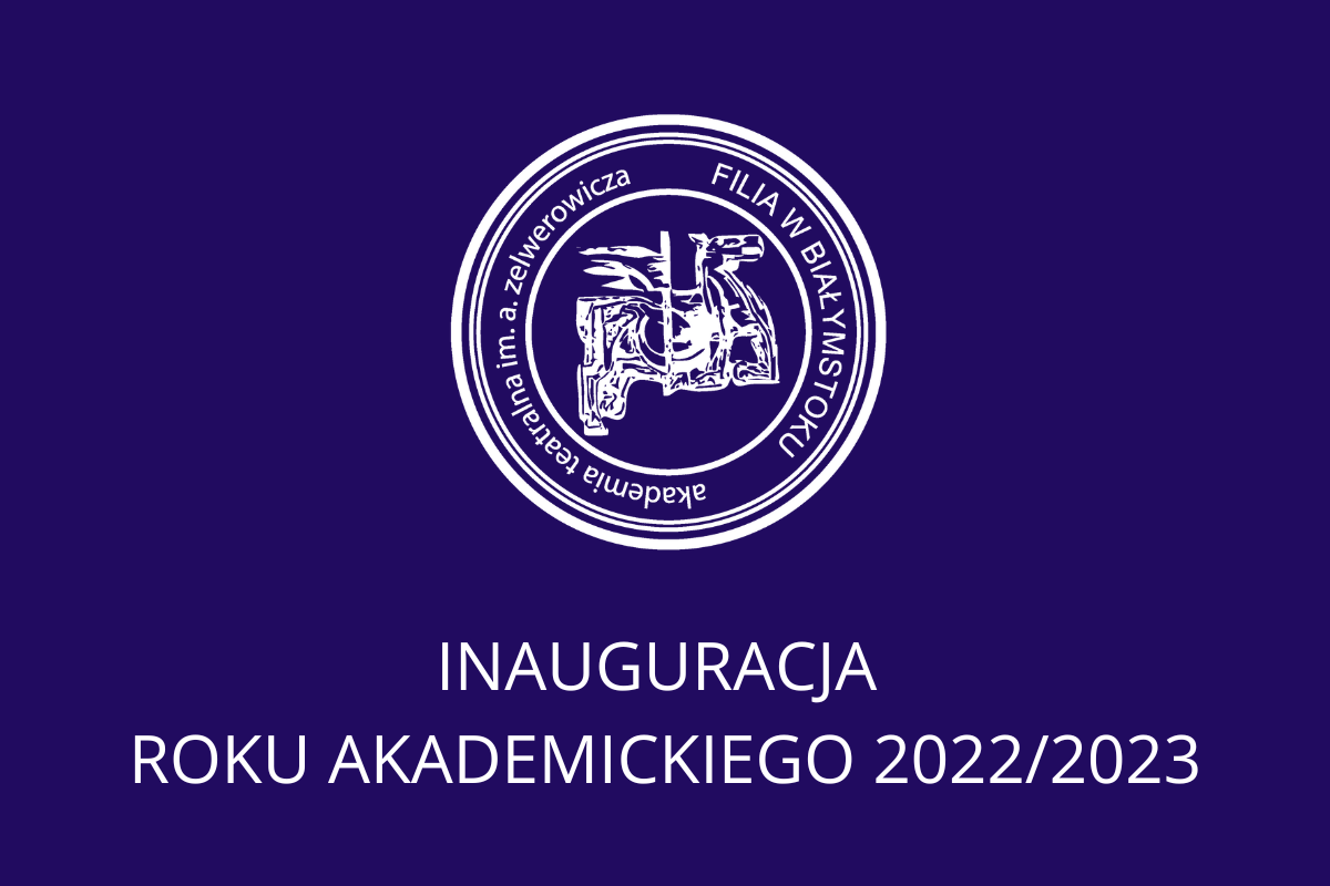 Grafika zawiera biały logotyp białostockiej Filii Akademii Teatralnej wraz z białym napisem INAUGURACJA ROKU AKADEMICKIEGO 2022/2023 na granatowym tle.
