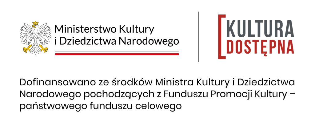 Logo Ministerstwa Kultury i Dziedzictwa Narodowego, programu Kultura Dostępna i informacja o dofinansowaniu projektu. 